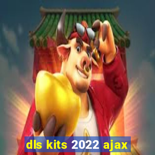 dls kits 2022 ajax